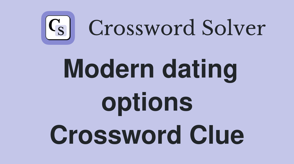 Modern dating options Crossword Clue