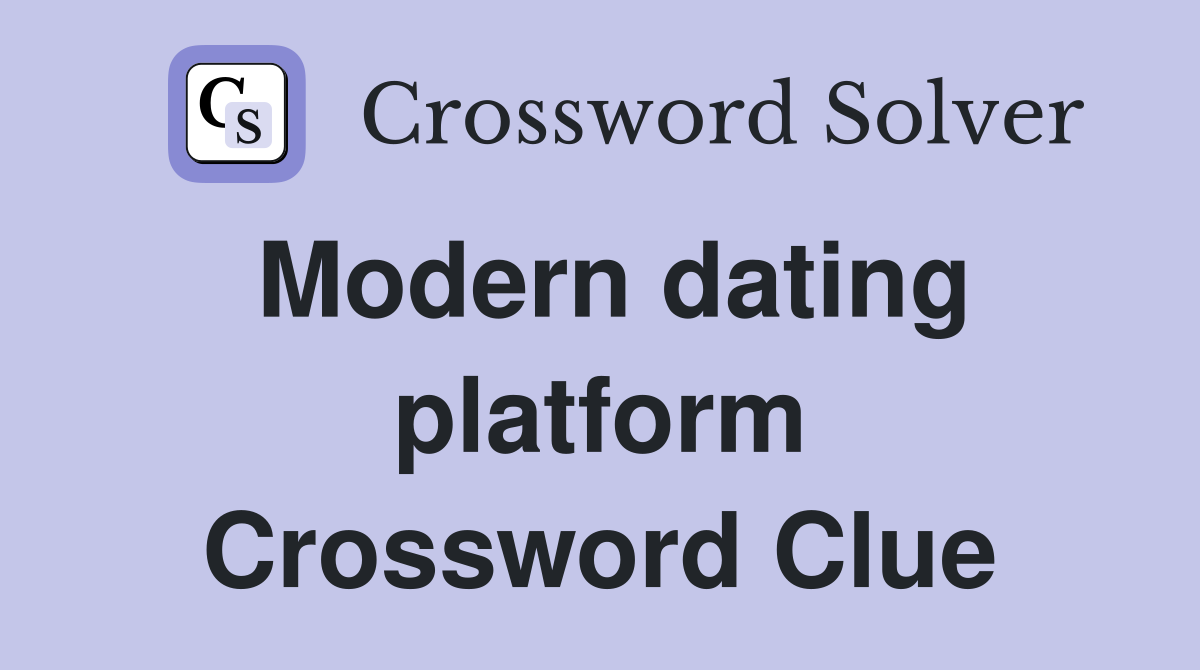 Modern dating platform Crossword Clue