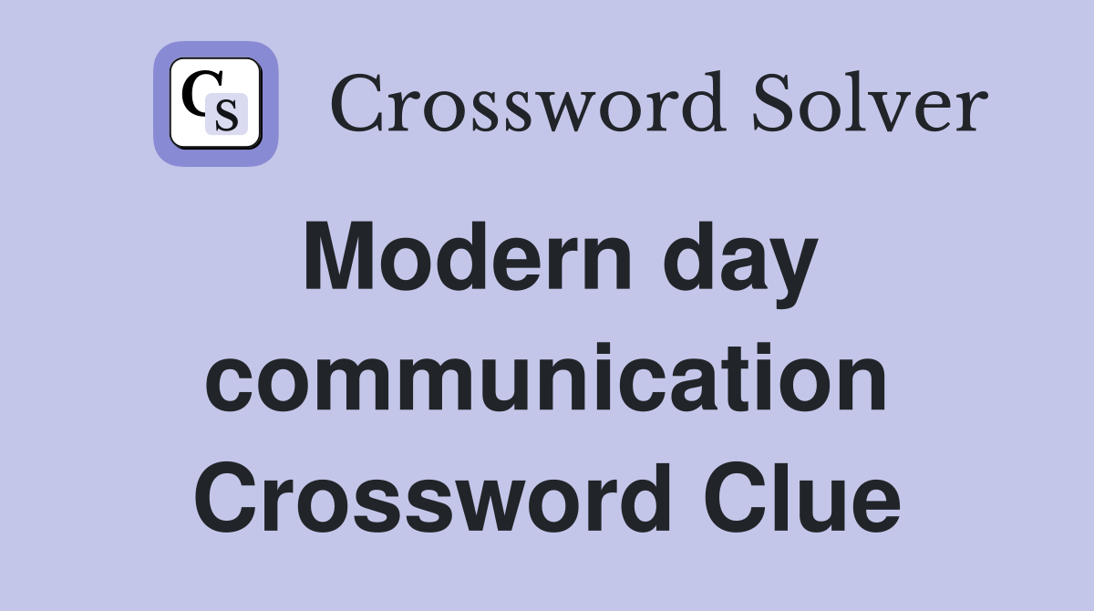 Modern day communication Crossword Clue