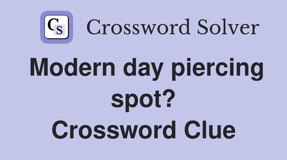 Modern day piercing spot? Crossword Clue