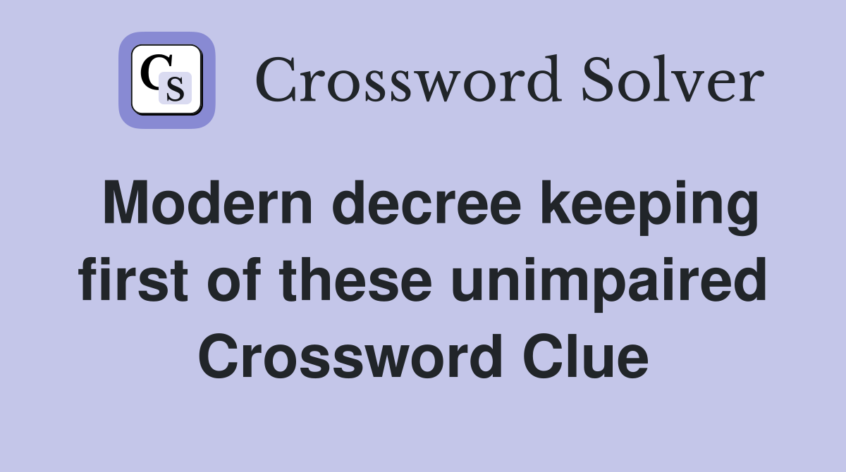 Modern decree keeping first of these unimpaired Crossword Clue