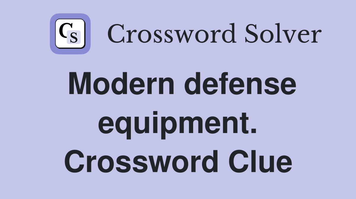 Modern defense equipment. Crossword Clue