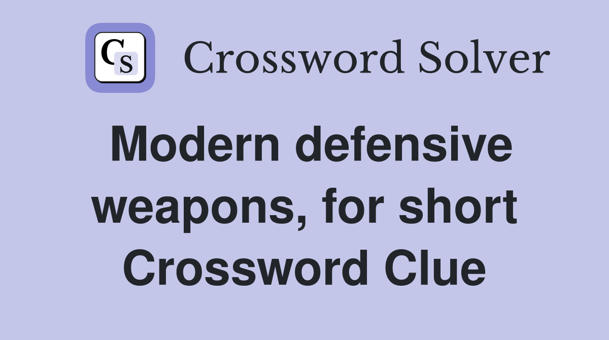 Modern defensive weapons, for short Crossword Clue