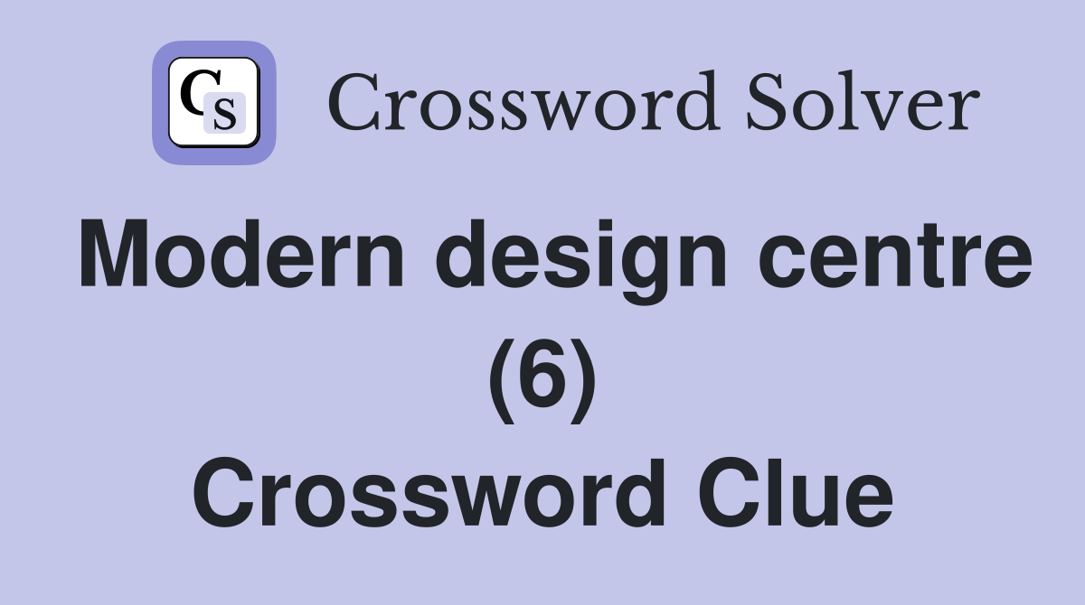Modern design centre (6) Crossword Clue