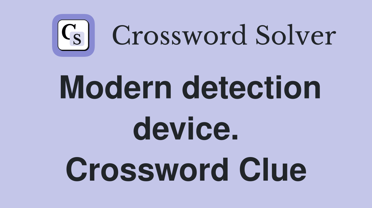 Modern detection device. Crossword Clue
