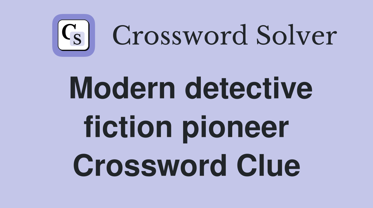 Modern detective fiction pioneer Crossword Clue