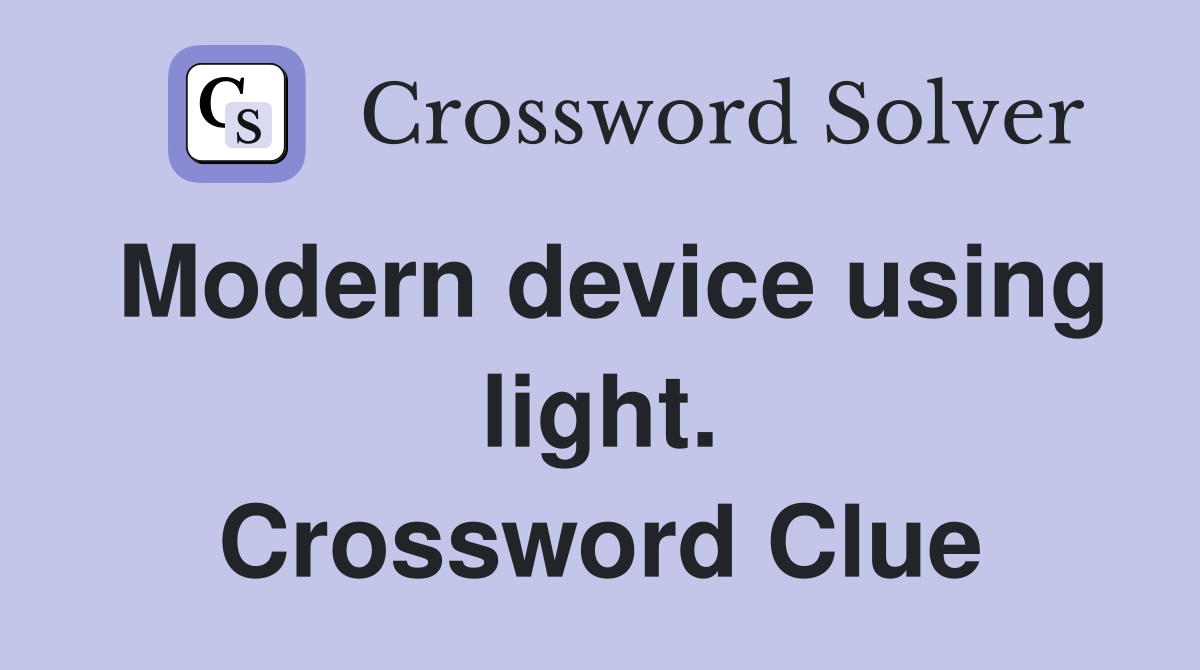 Modern device using light. Crossword Clue