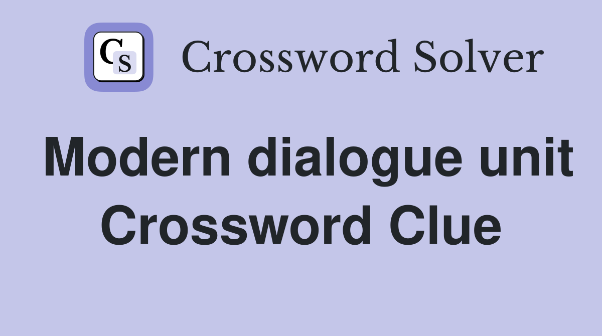 Modern dialogue unit Crossword Clue
