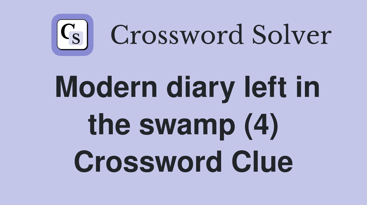 Modern diary left in the swamp (4) Crossword Clue
