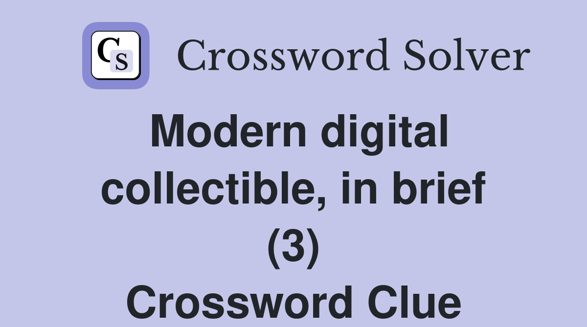 Modern digital collectible, in brief (3) Crossword Clue