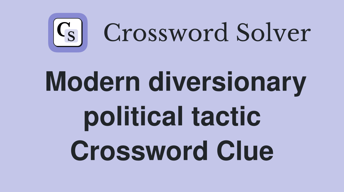 Modern diversionary political tactic Crossword Clue