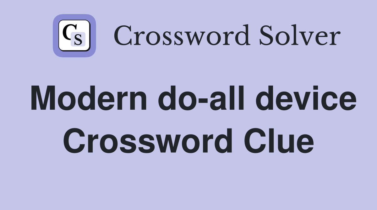 Modern do-all device Crossword Clue
