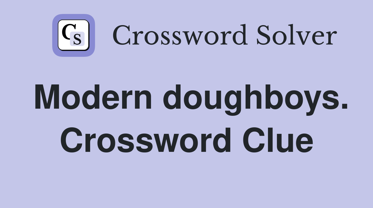 Modern doughboys. Crossword Clue