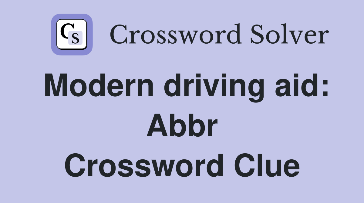Modern driving aid: Abbr Crossword Clue