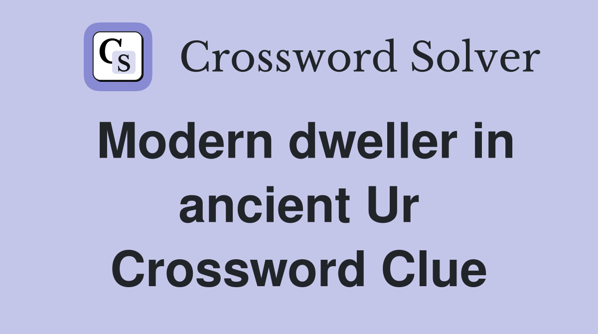 Modern dweller in ancient Ur Crossword Clue