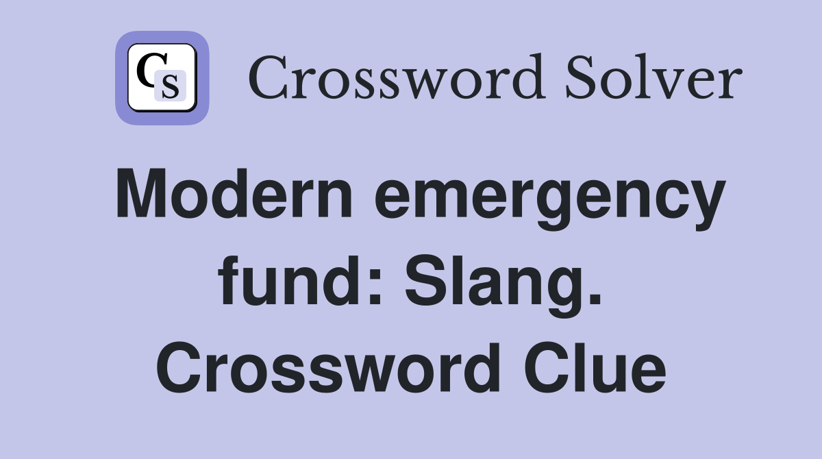 Modern emergency fund: Slang. Crossword Clue
