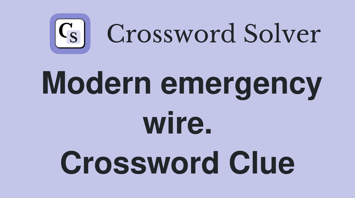 Modern emergency wire. Crossword Clue