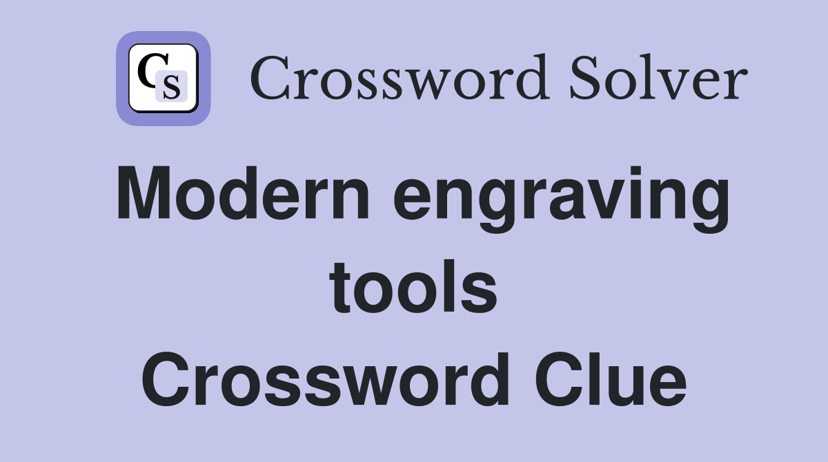Modern engraving tools Crossword Clue