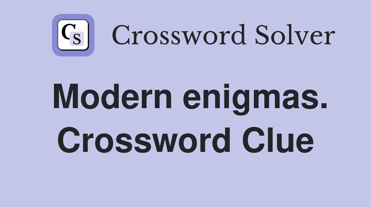 Modern enigmas. Crossword Clue