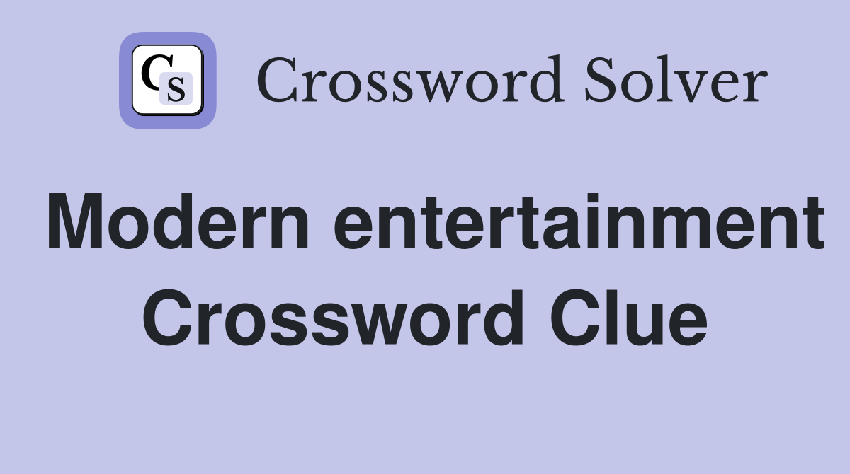 Modern entertainment Crossword Clue