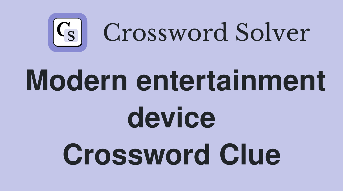 Modern entertainment device Crossword Clue