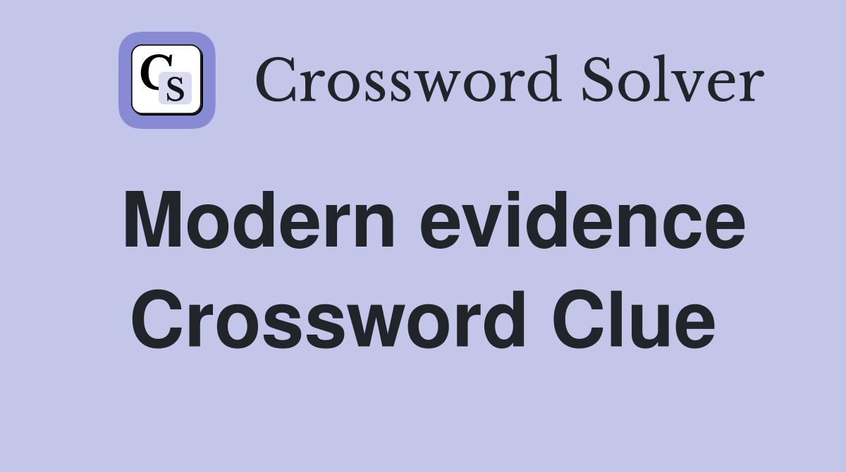 Modern evidence Crossword Clue