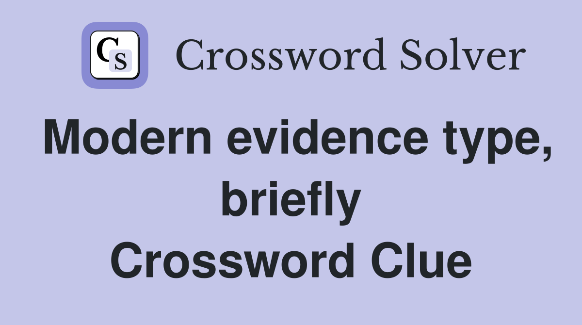 Modern evidence type, briefly Crossword Clue