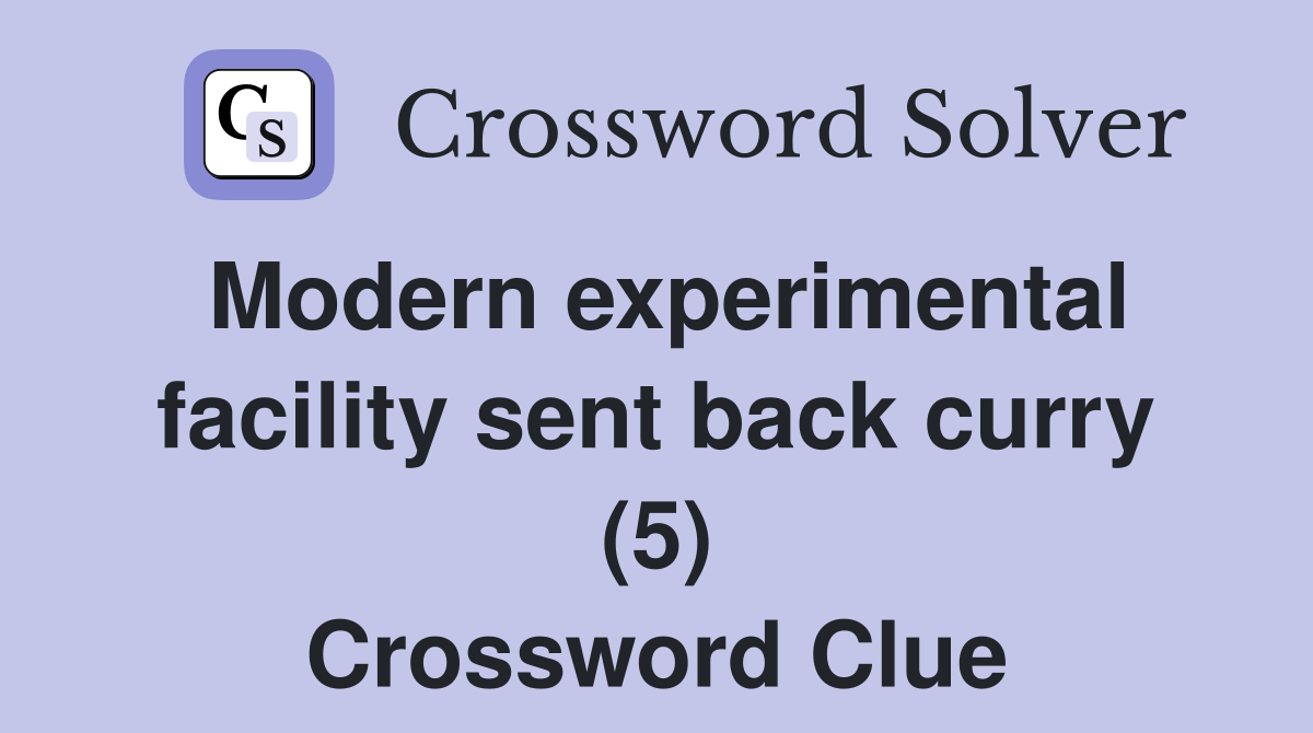 Modern experimental facility sent back curry (5) Crossword Clue