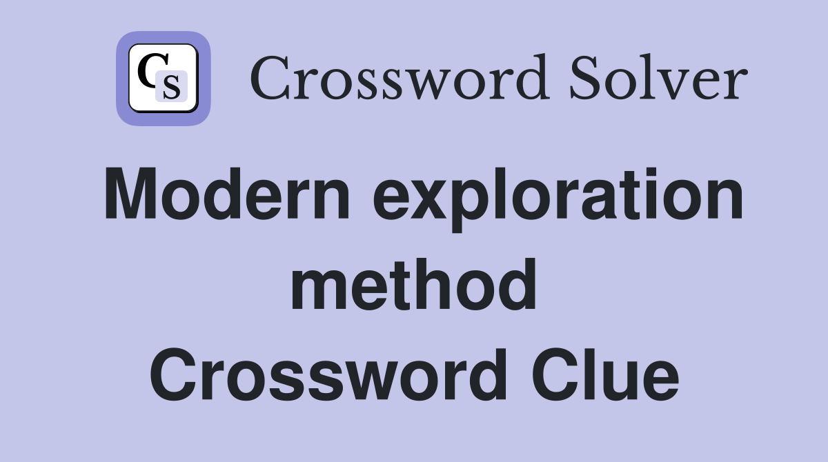 Modern exploration method Crossword Clue