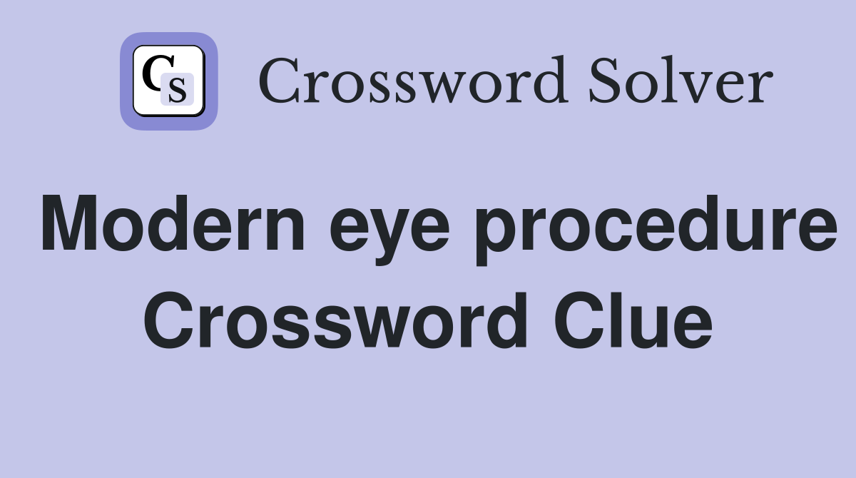 Modern eye procedure Crossword Clue