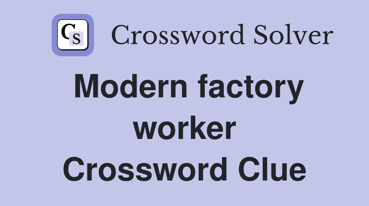 Modern factory worker Crossword Clue