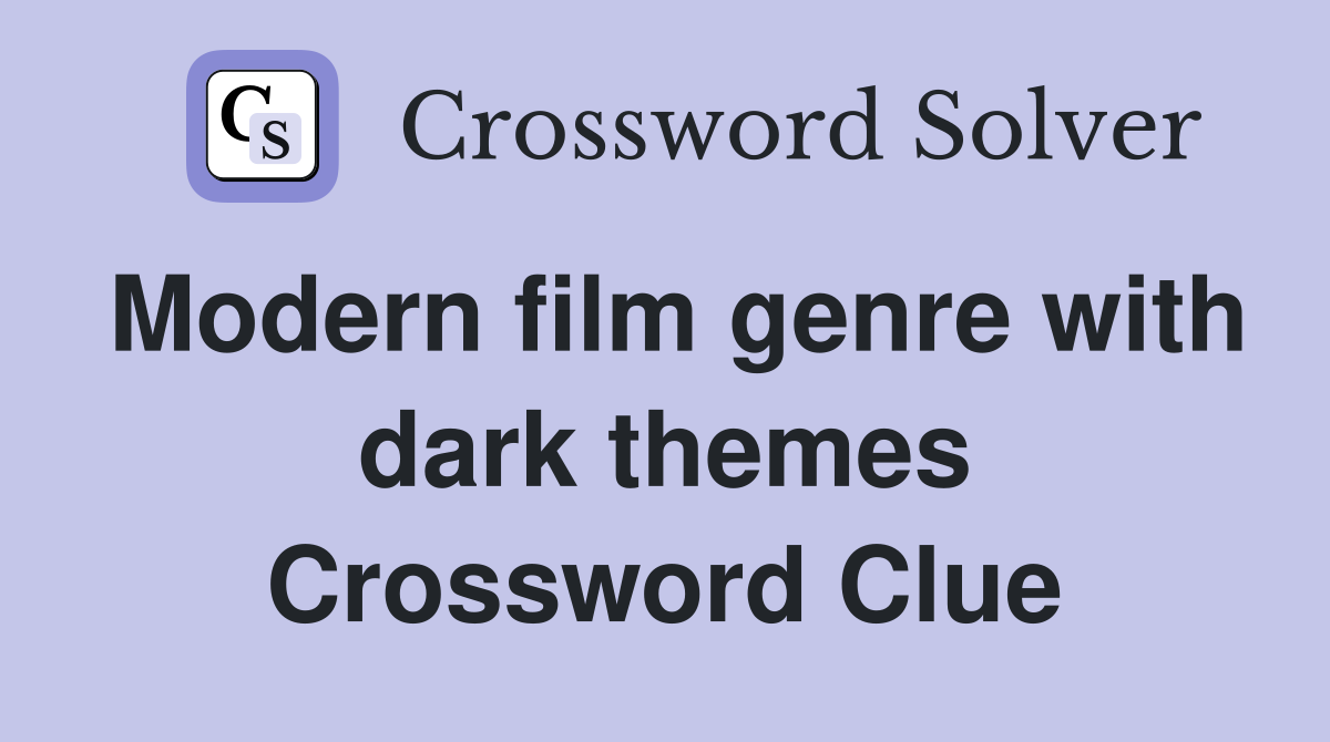 Modern film genre with dark themes Crossword Clue