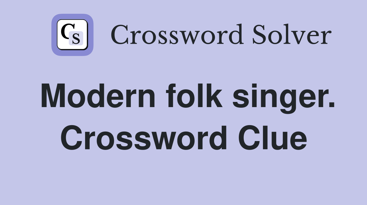 Modern folk singer. Crossword Clue