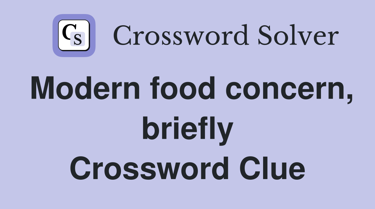 Modern food concern, briefly Crossword Clue
