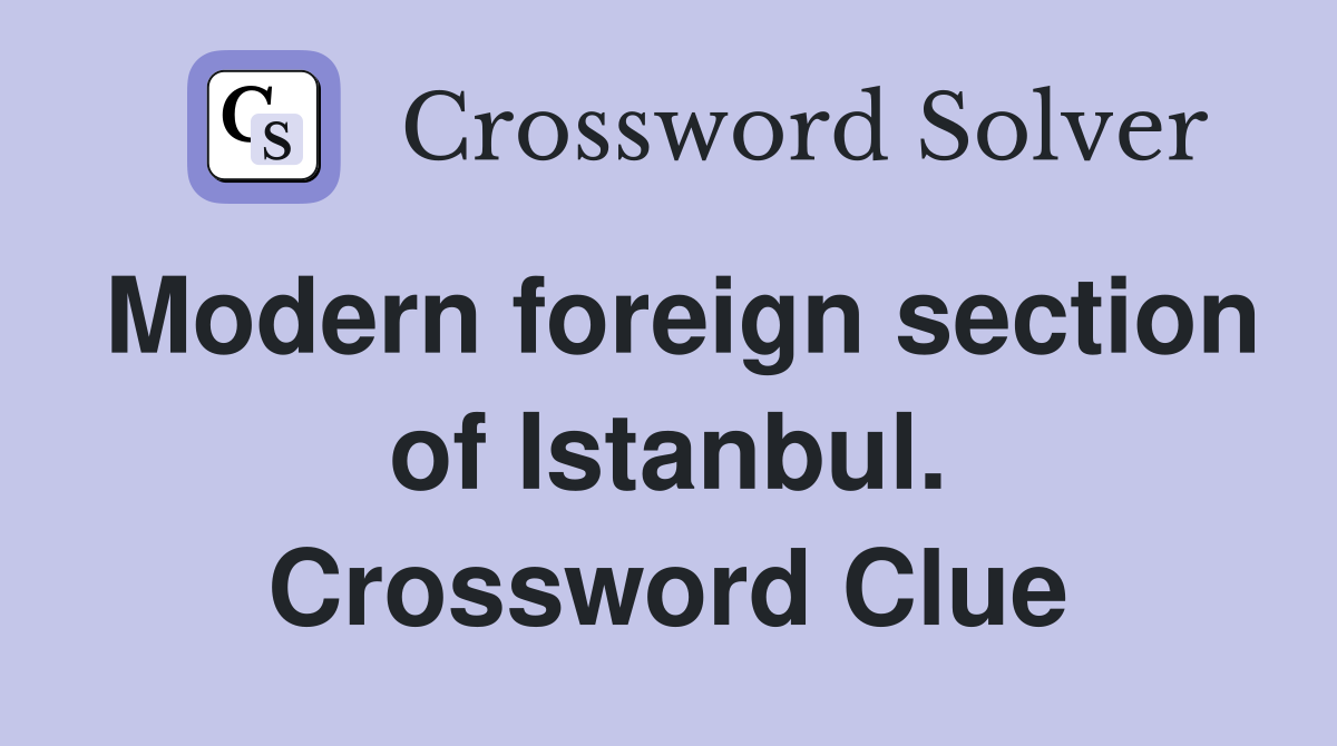 Modern foreign section of Istanbul. Crossword Clue