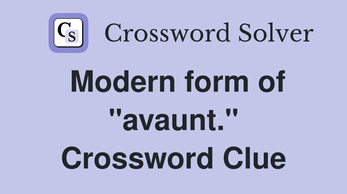 Modern form of "avaunt." Crossword Clue