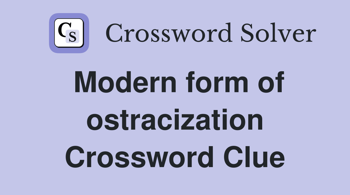 Modern form of ostracization Crossword Clue
