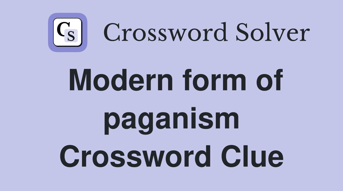 Modern form of paganism Crossword Clue