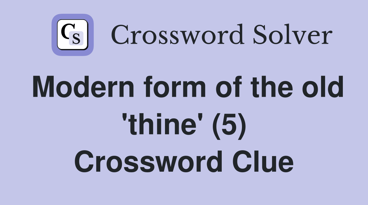 Modern form of the old 'thine' (5) Crossword Clue