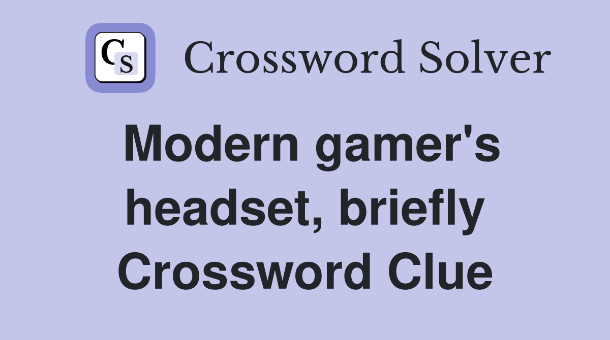 Modern gamer's headset, briefly Crossword Clue
