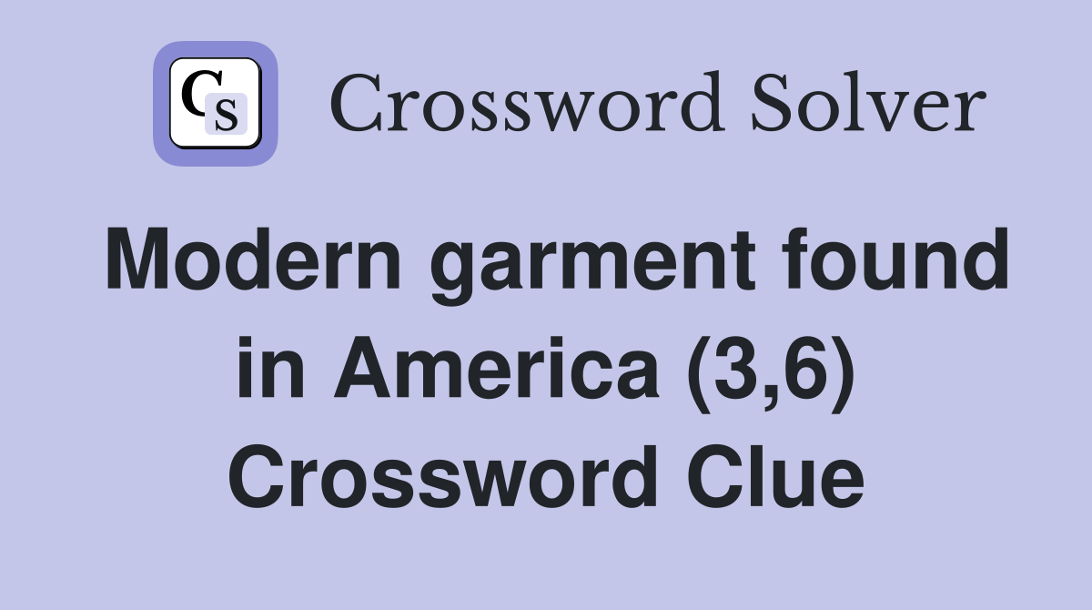 Modern garment found in America (3,6) Crossword Clue