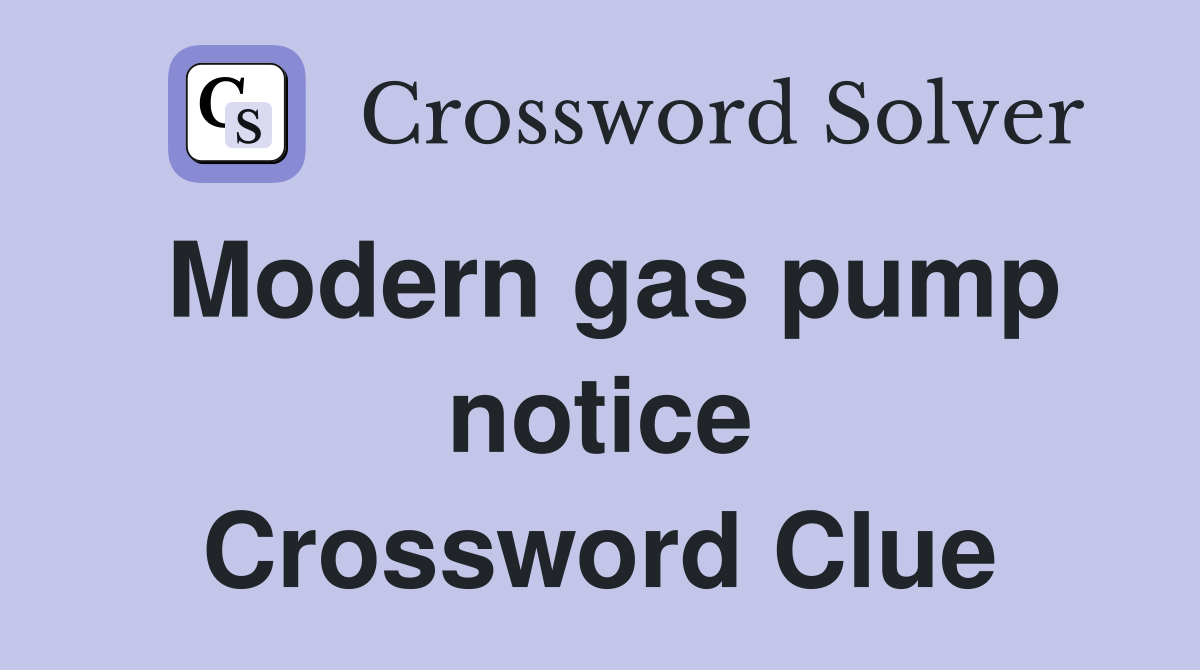 Modern gas pump notice Crossword Clue