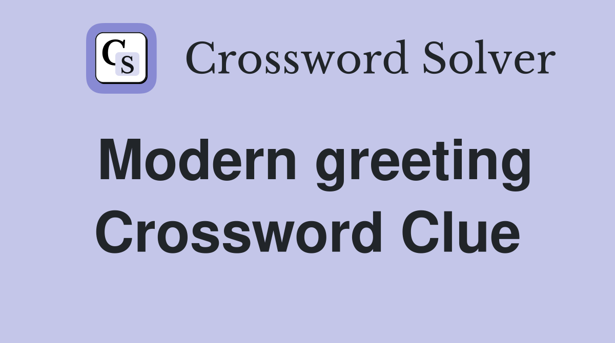 Modern greeting Crossword Clue