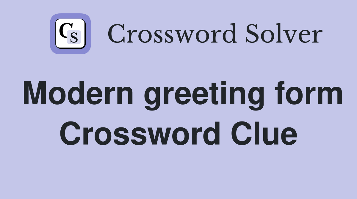 Modern greeting form Crossword Clue