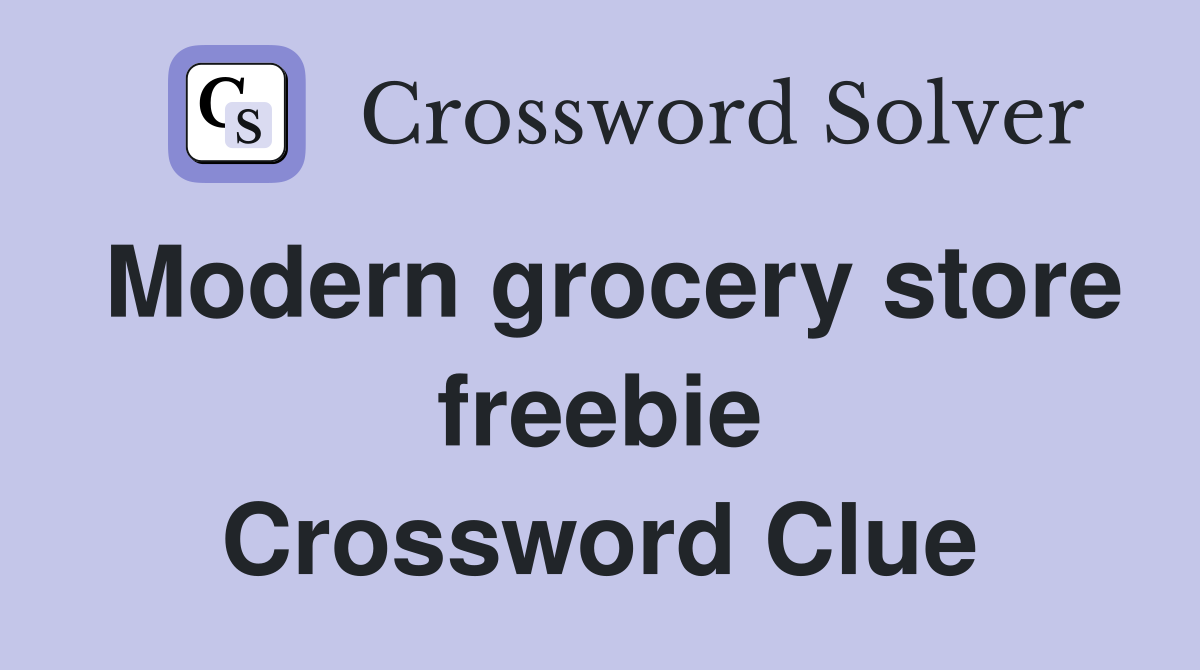 Modern grocery store freebie Crossword Clue