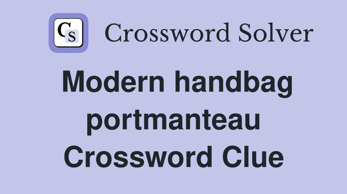 Modern handbag portmanteau Crossword Clue