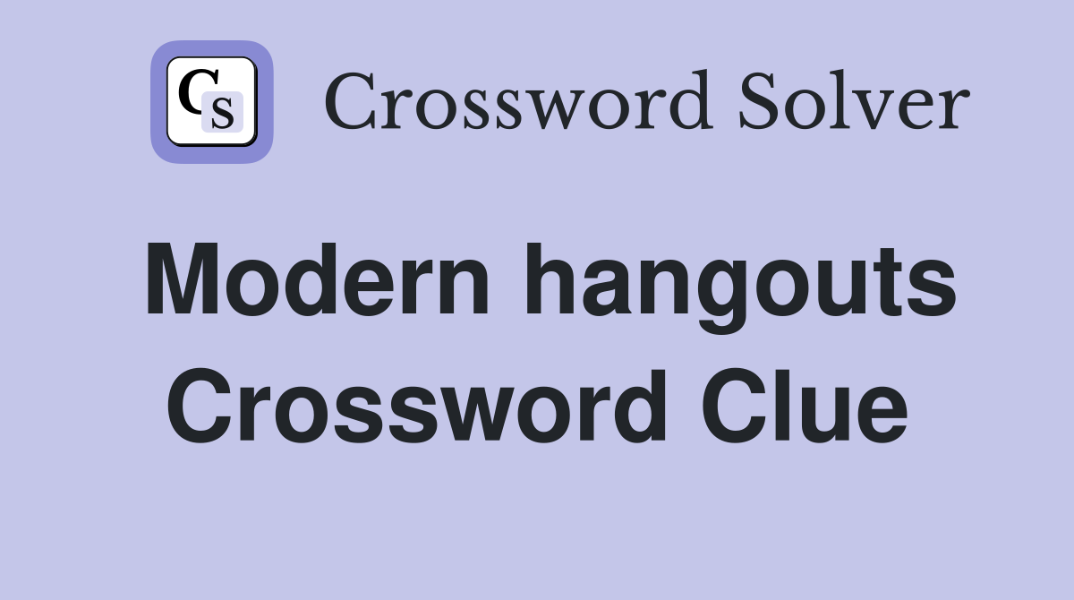 Modern hangouts Crossword Clue