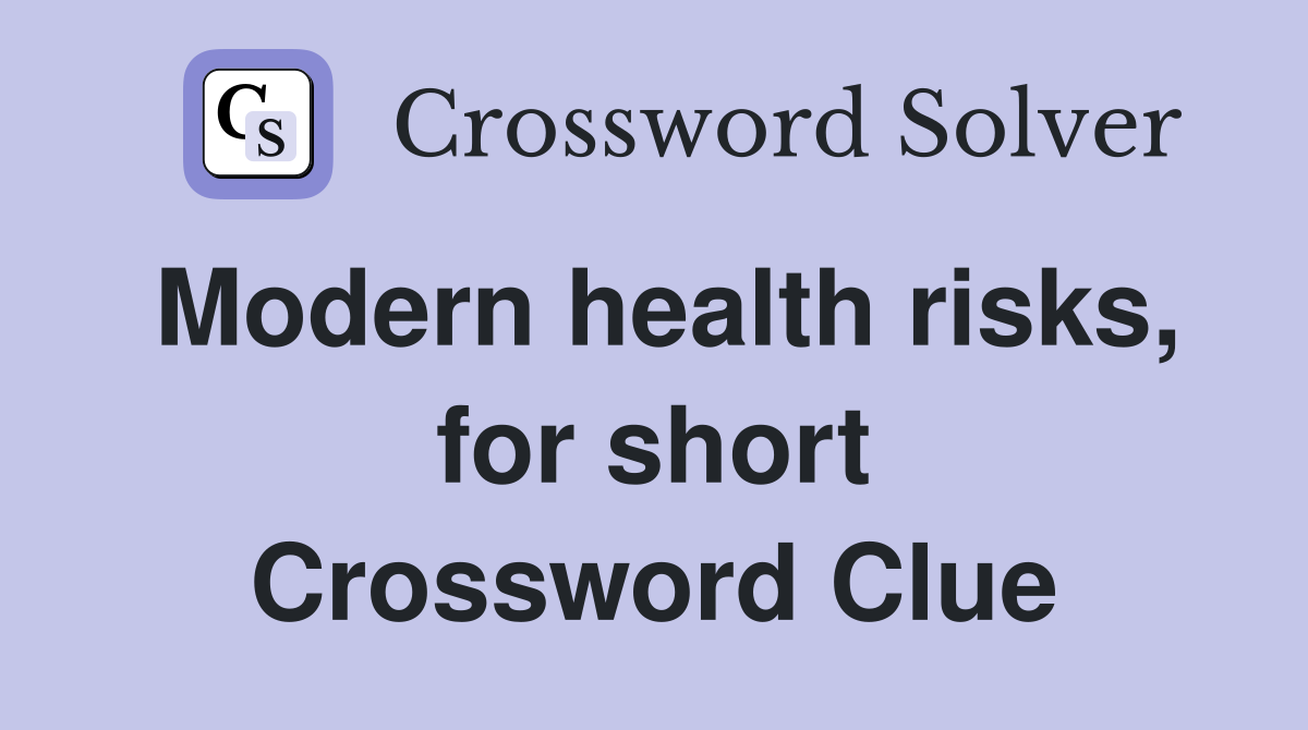 Modern health risks, for short Crossword Clue