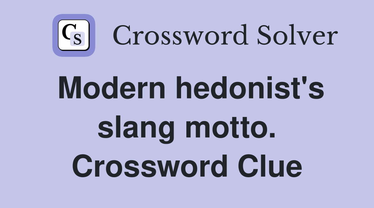 Modern hedonist's slang motto. Crossword Clue
