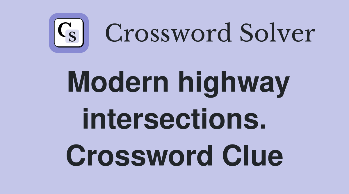 Modern highway intersections. Crossword Clue